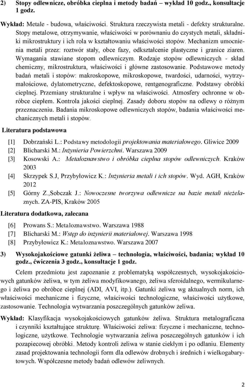 Mechanizm umocnienia metali przez: roztwór stały, obce fazy, odkształcenie plastyczne i granice ziaren. Wymagania stawiane stopom odlewniczym.