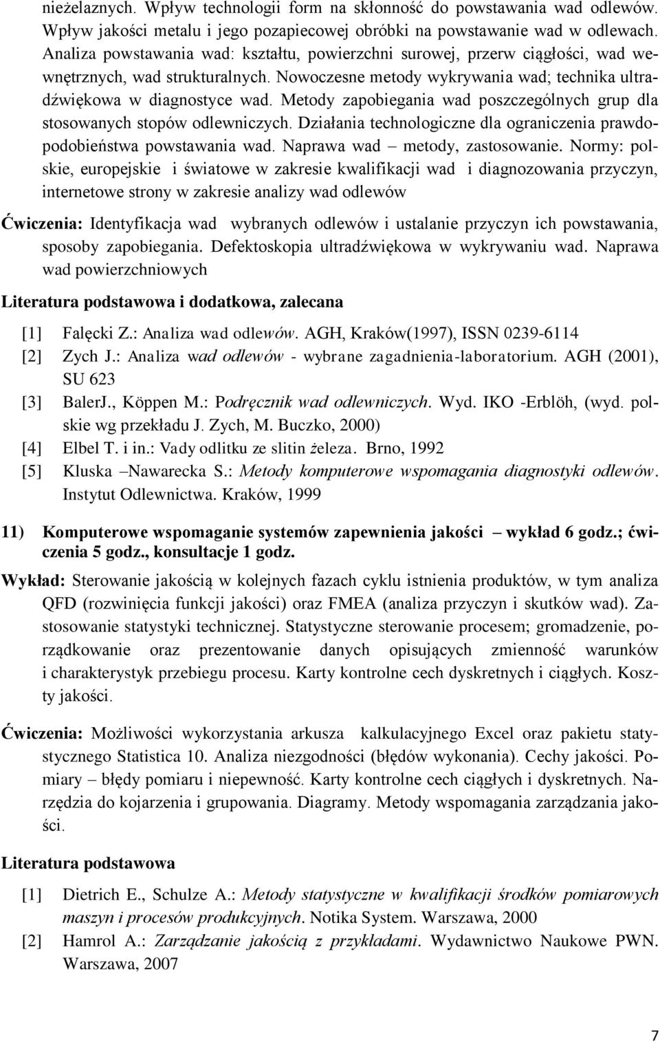 Metody zapobiegania wad poszczególnych grup dla stosowanych stopów odlewniczych. Działania technologiczne dla ograniczenia prawdopodobieństwa powstawania wad. Naprawa wad metody, zastosowanie.