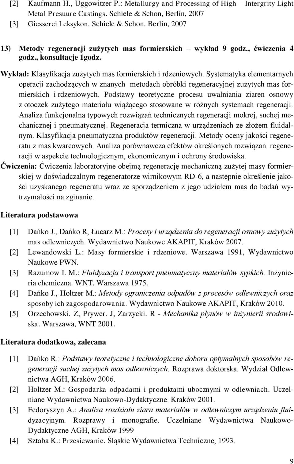 Wykład: Klasyfikacja zużytych mas formierskich i rdzeniowych. Systematyka elementarnych operacji zachodzących w znanych metodach obróbki regeneracyjnej zużytych mas formierskich i rdzeniowych.