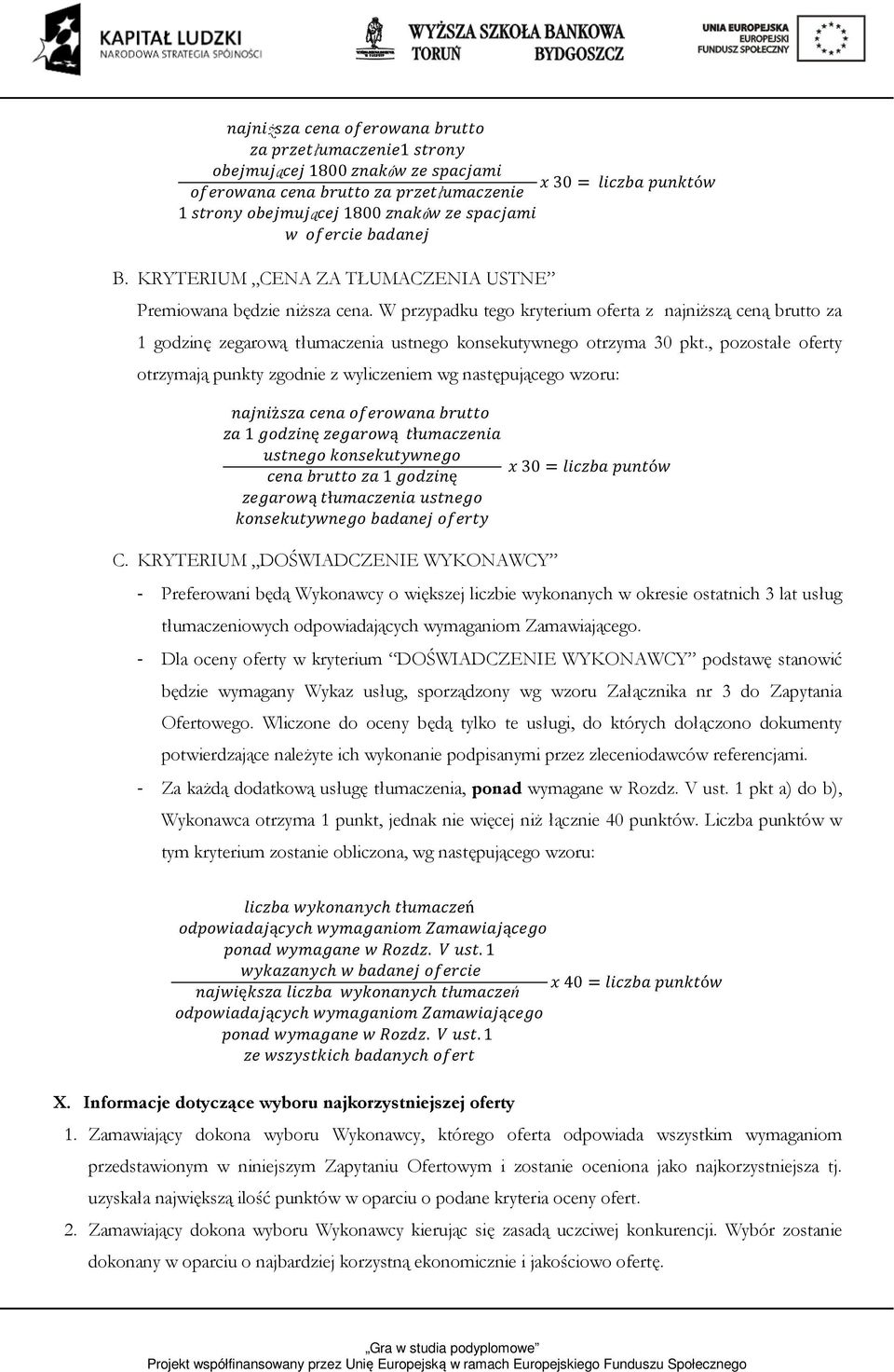 , pozostałe oferty otrzymają punkty zgodnie z wyliczeniem wg następującego wzoru: ż 1 ę ą ł 30 = ó 1 ę ą ł C.