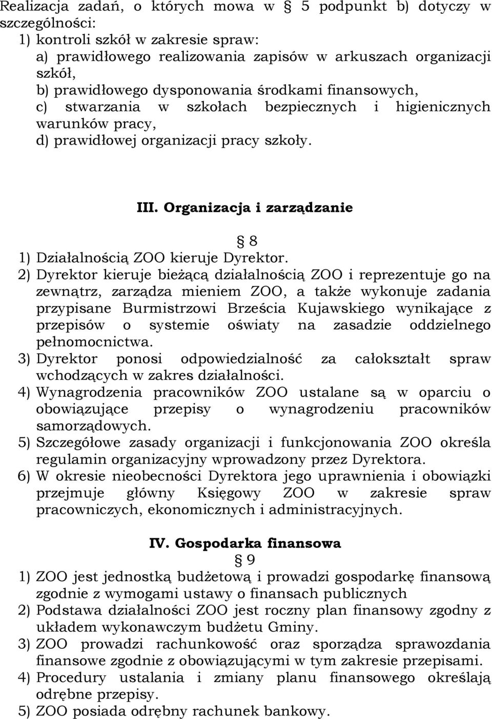 Organizacja i zarządzanie 8 1) Działalnością ZOO kieruje Dyrektor.