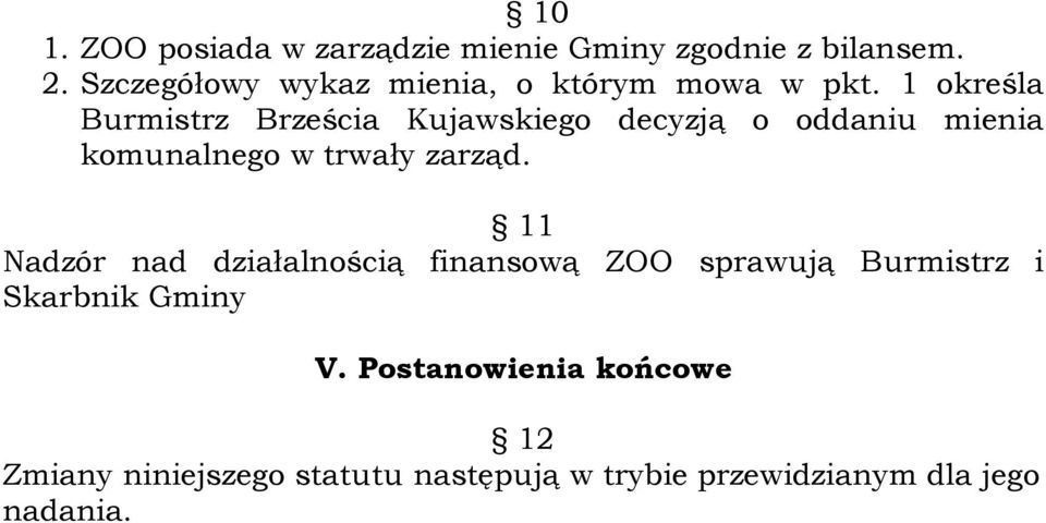 1 określa Burmistrz Brześcia Kujawskiego decyzją o oddaniu mienia komunalnego w trwały zarząd.