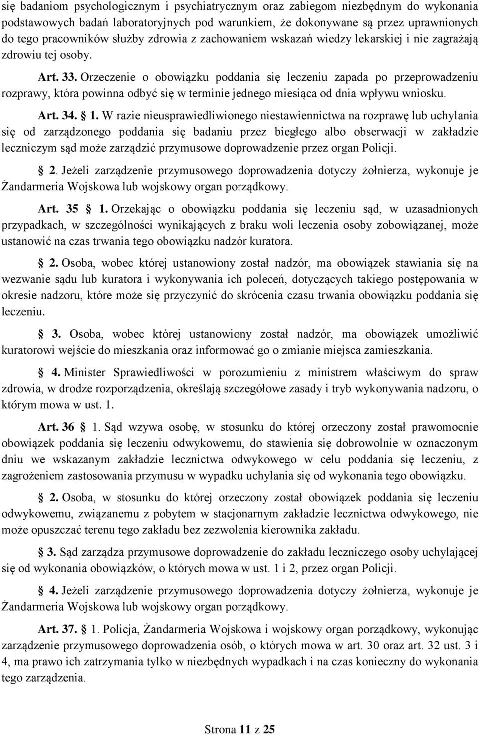 Orzeczenie o obowiązku poddania się leczeniu zapada po przeprowadzeniu rozprawy, która powinna odbyć się w terminie jednego miesiąca od dnia wpływu wniosku. Art. 34. 1.