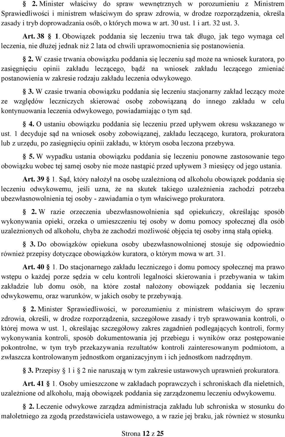 Obowiązek poddania się leczeniu trwa tak długo, jak tego wymaga cel leczenia, nie dłużej jednak niż 2 