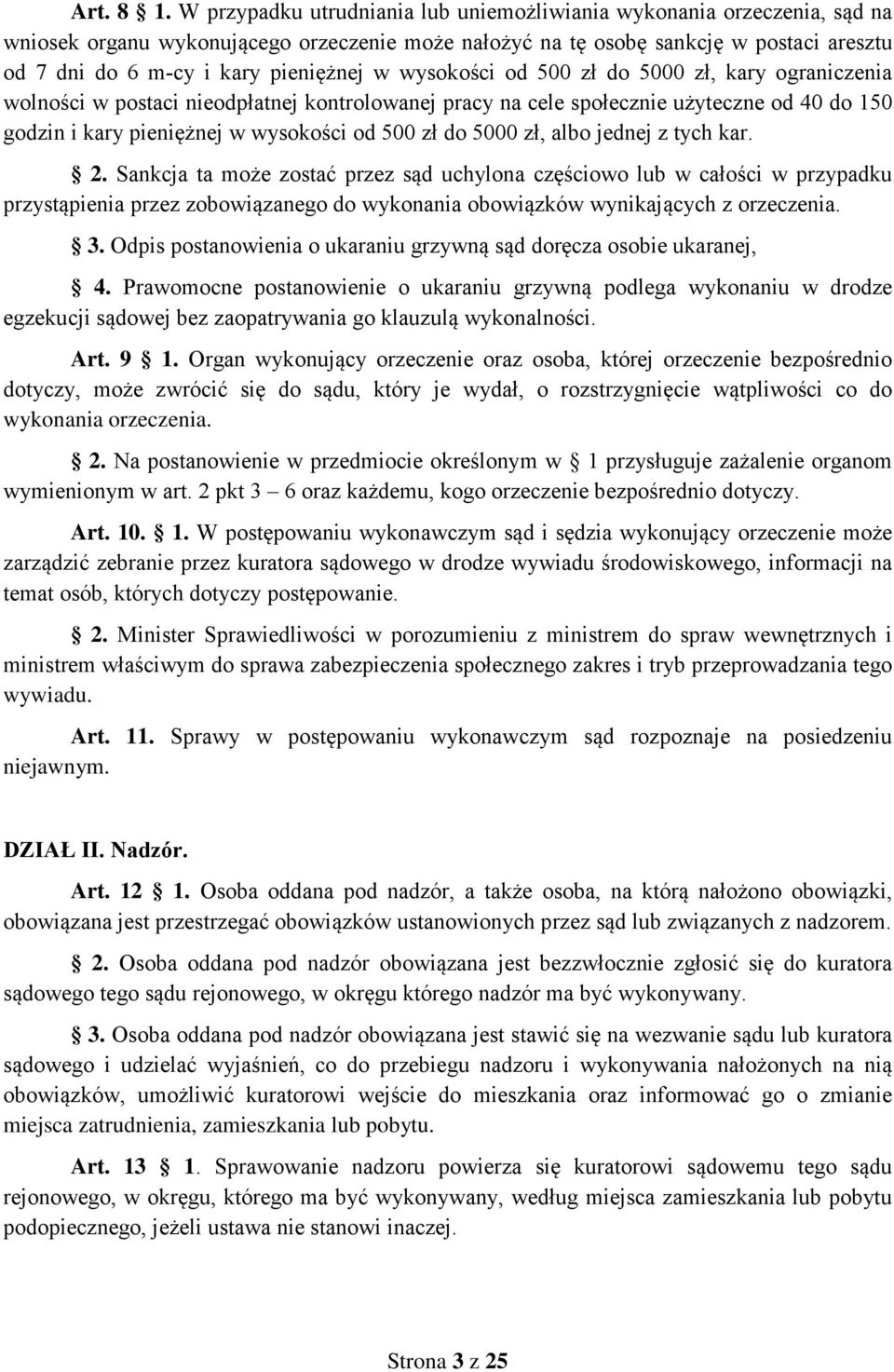 w wysokości od 500 zł do 5000 zł, kary ograniczenia wolności w postaci nieodpłatnej kontrolowanej pracy na cele społecznie użyteczne od 40 do 150 godzin i kary pieniężnej w wysokości od 500 zł do