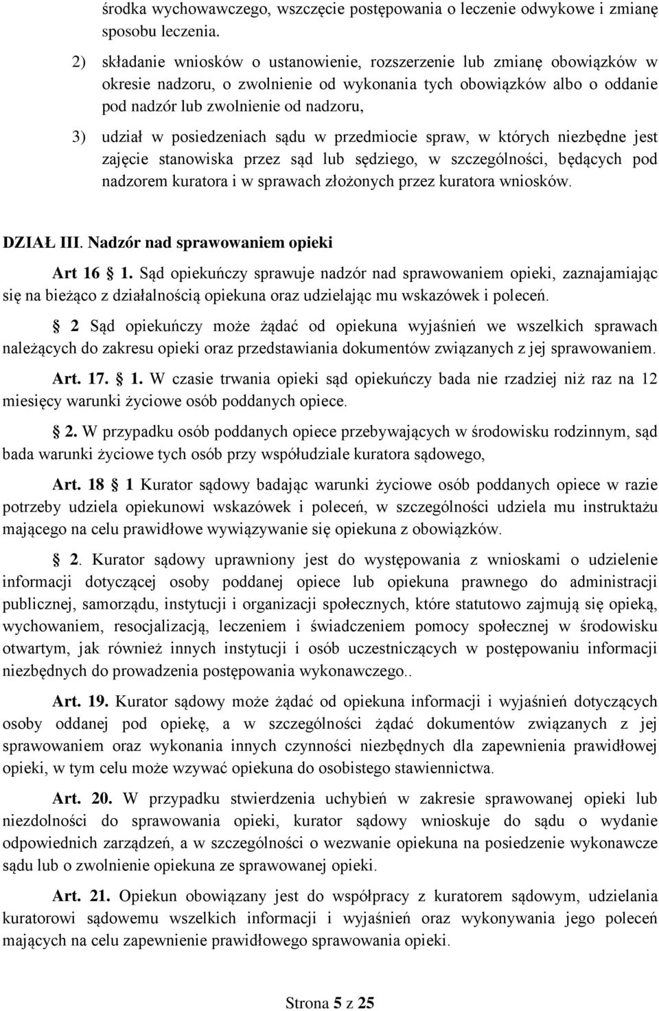 posiedzeniach sądu w przedmiocie spraw, w których niezbędne jest zajęcie stanowiska przez sąd lub sędziego, w szczególności, będących pod nadzorem kuratora i w sprawach złożonych przez kuratora