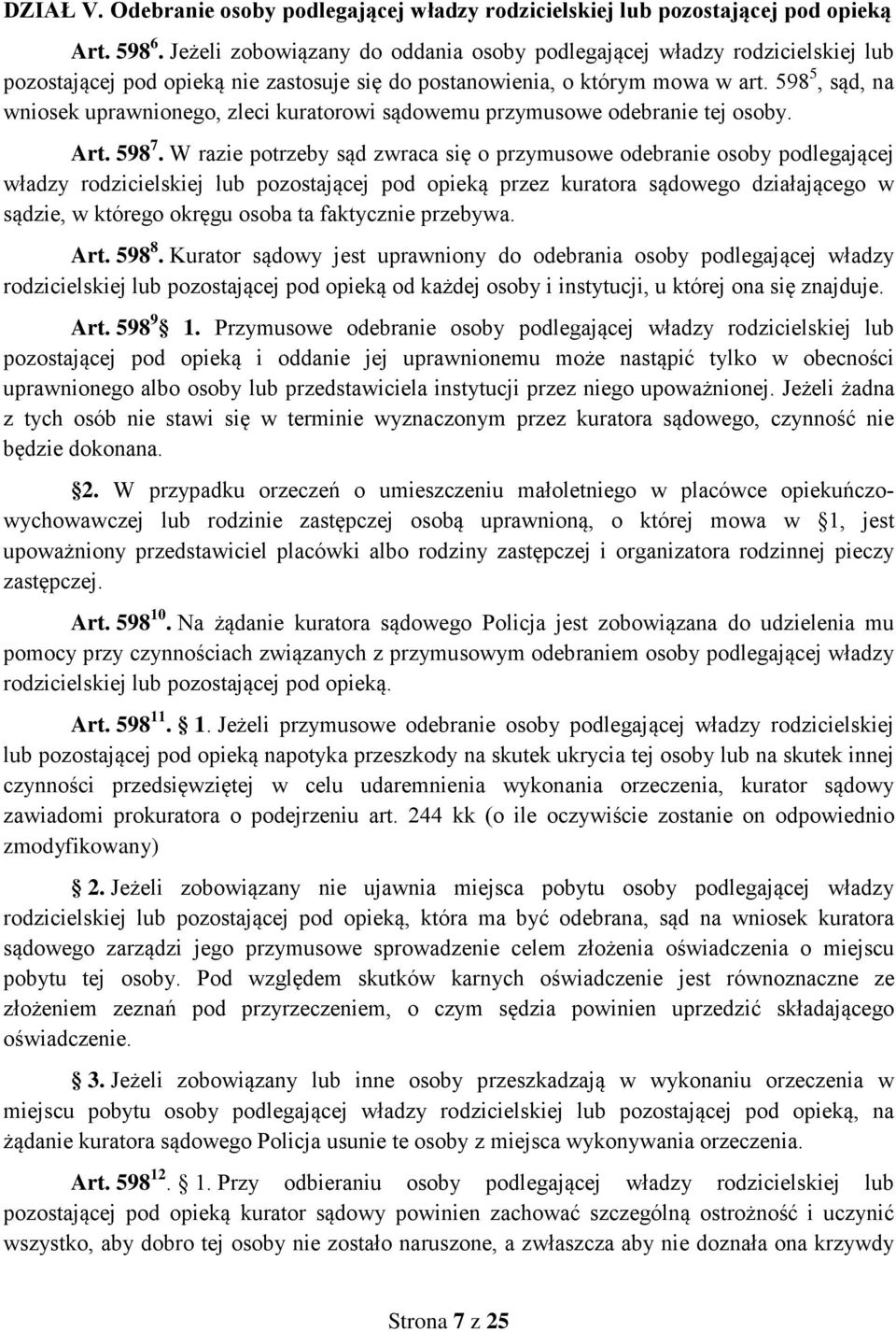 598 5, sąd, na wniosek uprawnionego, zleci kuratorowi sądowemu przymusowe odebranie tej osoby. Art. 598 7.