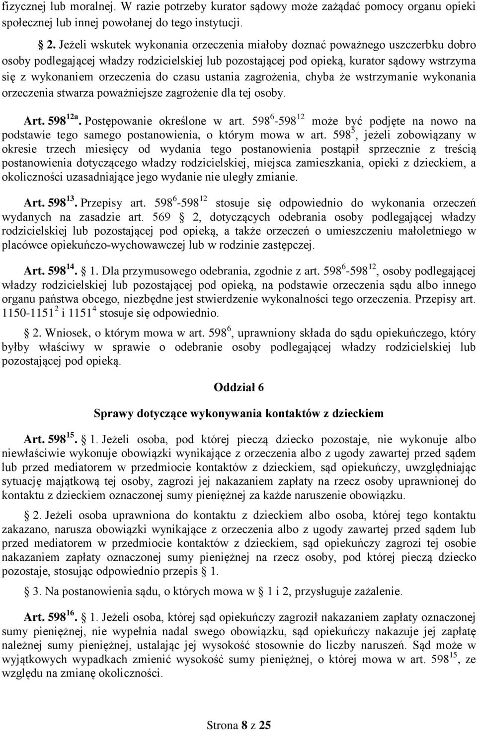 do czasu ustania zagrożenia, chyba że wstrzymanie wykonania orzeczenia stwarza poważniejsze zagrożenie dla tej osoby. Art. 598 12a. Postępowanie określone w art.