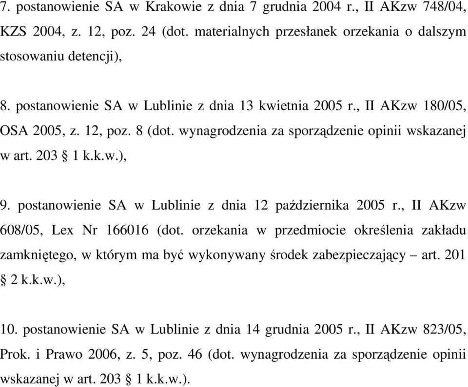 postanowienie SA w Lublinie z dnia 12 października 2005 r., II AKzw 608/05, Lex Nr 166016 (dot.