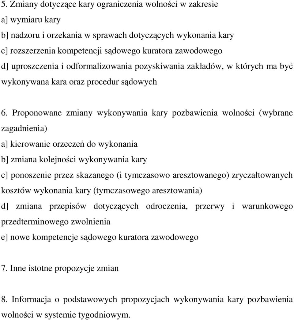 Proponowane zmiany wykonywania kary pozbawienia wolności (wybrane zagadnienia) a] kierowanie orzeczeń do wykonania b] zmiana kolejności wykonywania kary c] ponoszenie przez skazanego (i tymczasowo