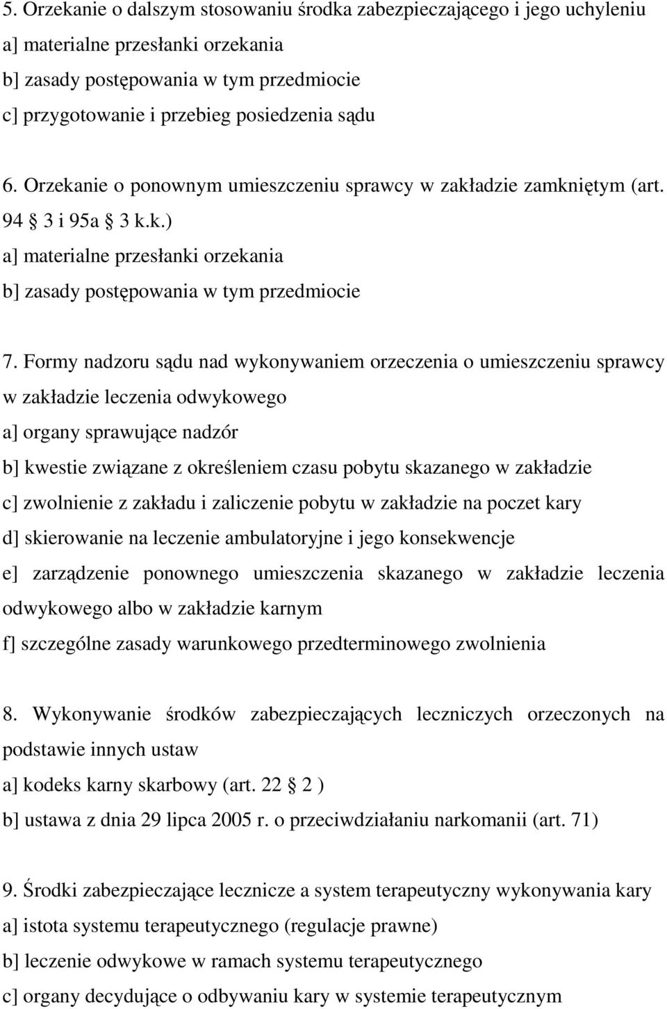 Formy nadzoru sądu nad wykonywaniem orzeczenia o umieszczeniu sprawcy w zakładzie leczenia odwykowego a] organy sprawujące nadzór b] kwestie związane z określeniem czasu pobytu skazanego w zakładzie