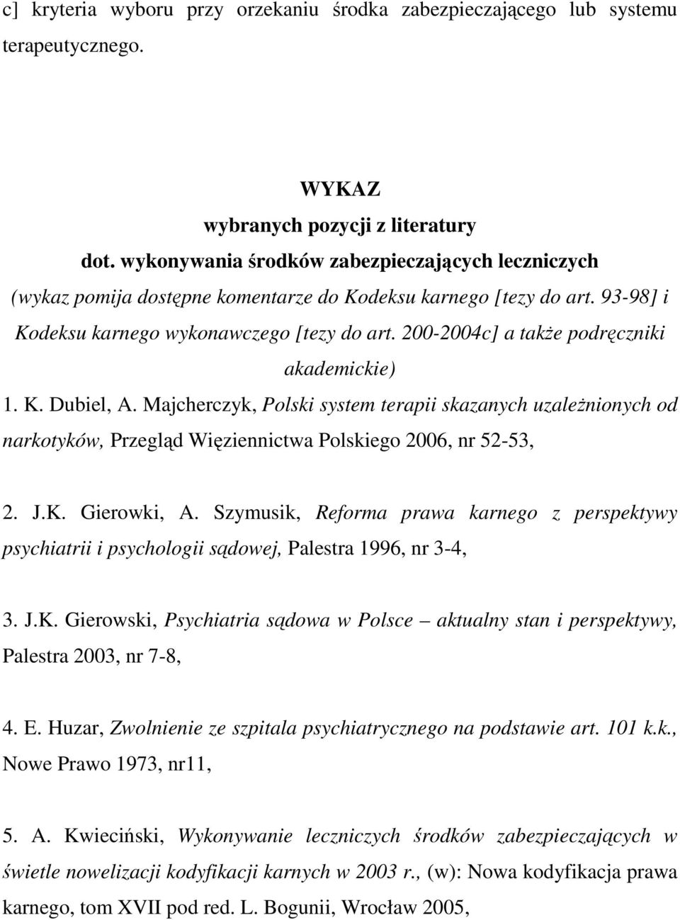 200-2004c] a takŝe podręczniki akademickie) 1. K. Dubiel, A. Majcherczyk, Polski system terapii skazanych uzaleŝnionych od narkotyków, Przegląd Więziennictwa Polskiego 2006, nr 52-53, 2. J.K. Gierowki, A.