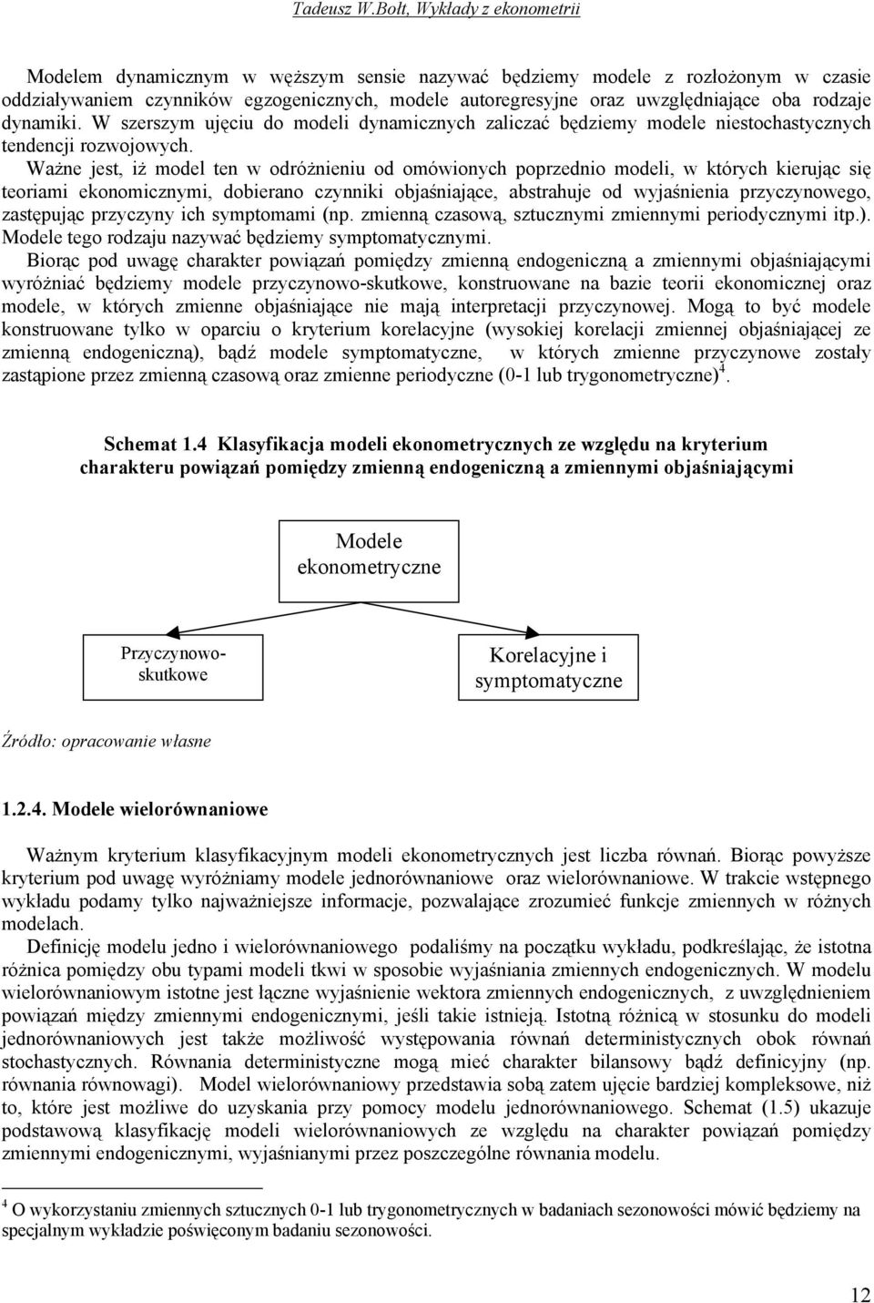 W szerszm ujęciu do modeli dnamicznch zaliczać będziem modele niesochascznch endencji rozwojowch.