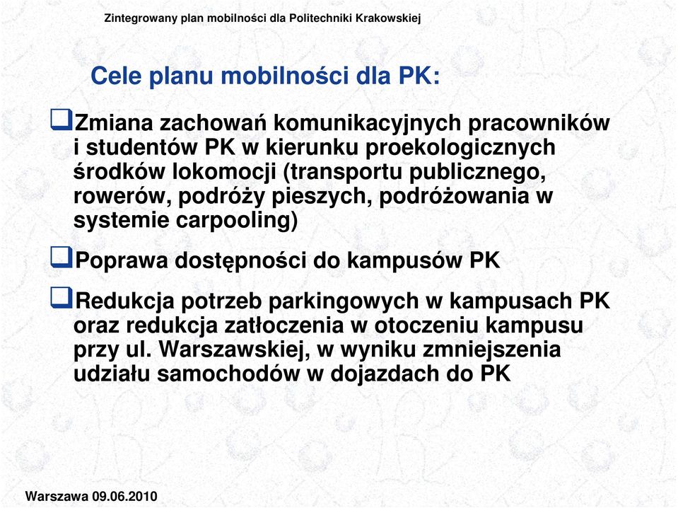 systemie carpooling) Poprawa dostępności do kampusów PK Redukcja potrzeb parkingowych w kampusach PK oraz