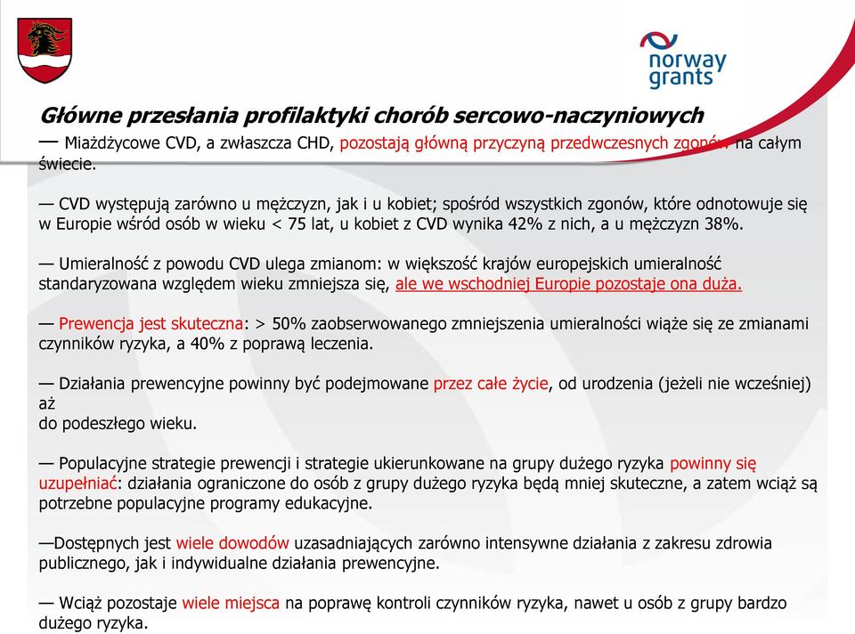 Umieralność z powodu CVD ulega zmianom: w większość krajów europejskich umieralność standaryzowana względem wieku zmniejsza się, ale we wschodniej Europie pozostaje ona duża.