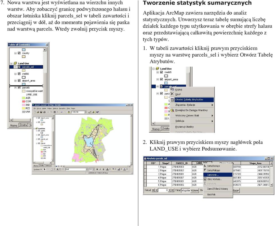 Wtedy zwolnij przycisk myszy. Tworzenie statystyk sumarycznych Aplikacja ArcMap zawiera narzędzia do analiz statystycznych.