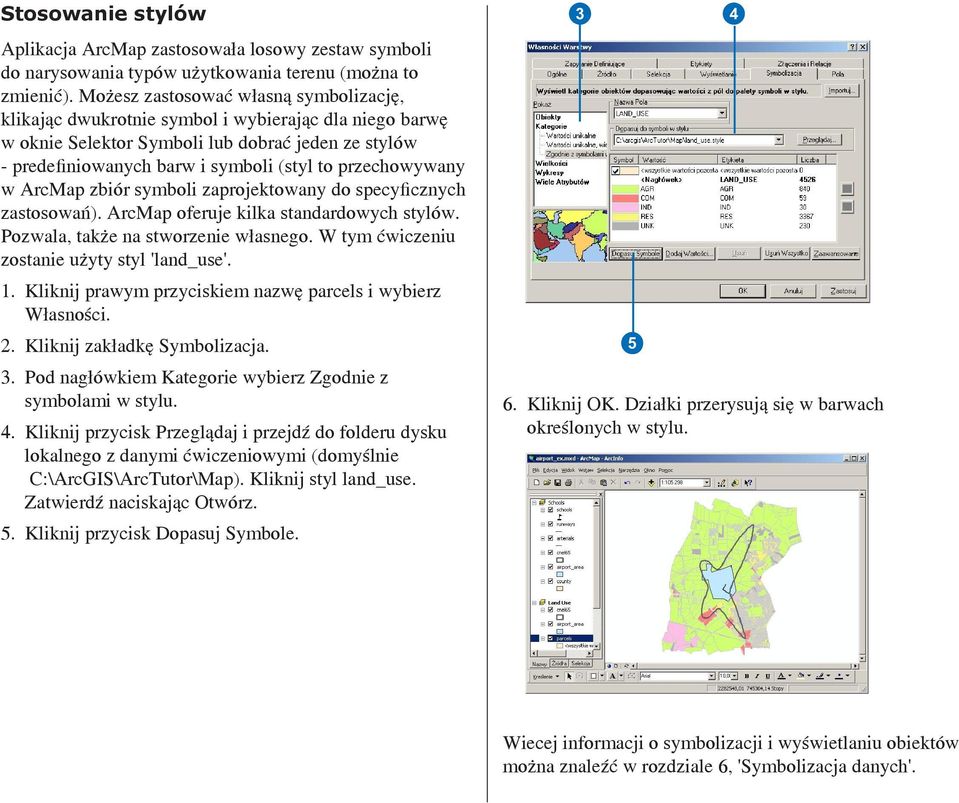 przechowywany w ArcMap zbiór symboli zaprojektowany do specyficznych zastosowań). ArcMap oferuje kilka standardowych stylów. Pozwala, także na stworzenie własnego.