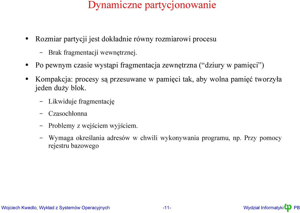 przesuwane w pamięci tak, aby wolna pamięć tworzyła jeden duży blok Likwiduje fragmentację Czasochłonna