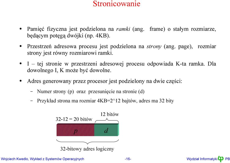 odpowiada K-ta ramka Dla dowolnego I, K może być dowolne Adres generowany przez procesor jest podzielony na dwie części: Numer strony (p)