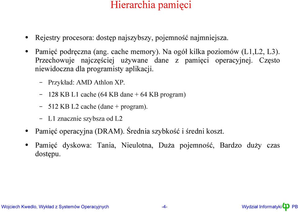 Przykład: AMD Athlon XP 128 KB L1 cache (64 KB dane + 64 KB program) 512 KB L2 cache (dane + program) L1 znacznie szybsza od L2