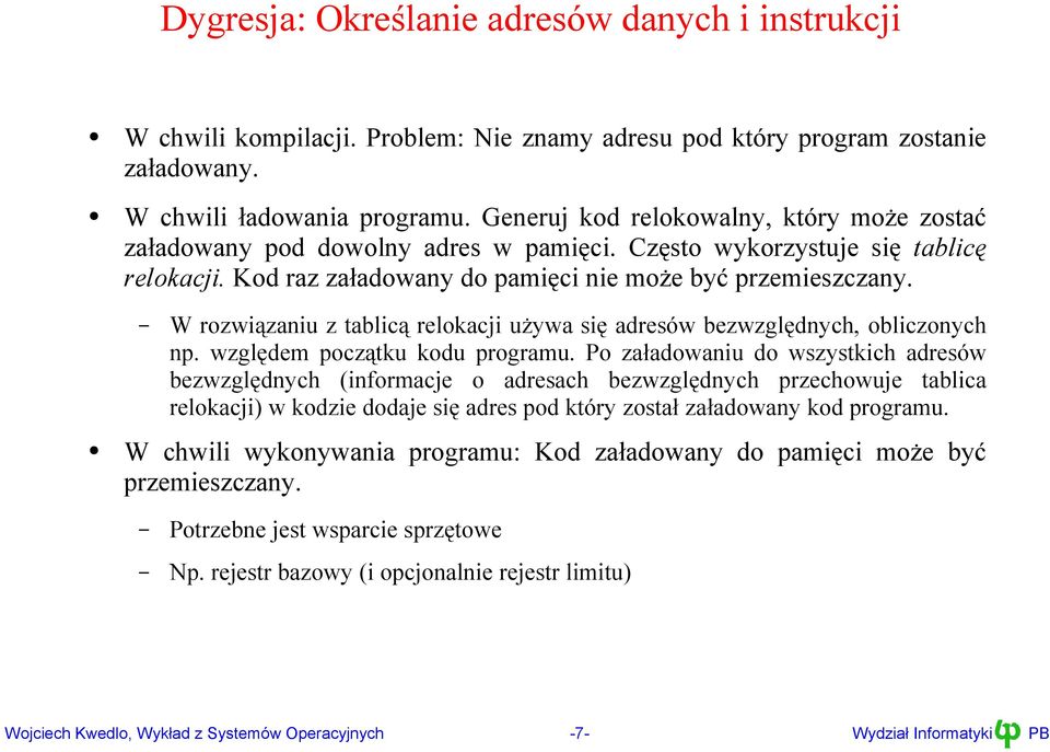 bezwzględnych, obliczonych np względem początku kodu programu Po załadowaniu do wszystkich adresów bezwzględnych (informacje o adresach bezwzględnych przechowuje tablica relokacji) w kodzie dodaje