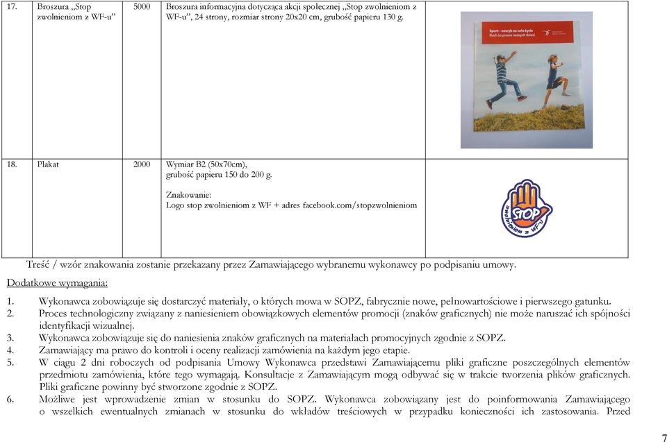 Logo stop zwolnieniom z WF + adres Treść / wzór znakowania zostanie przekazany przez Zamawiającego wybranemu wykonawcy po podpisaniu umowy. Dodatkowe wymagania: 1.