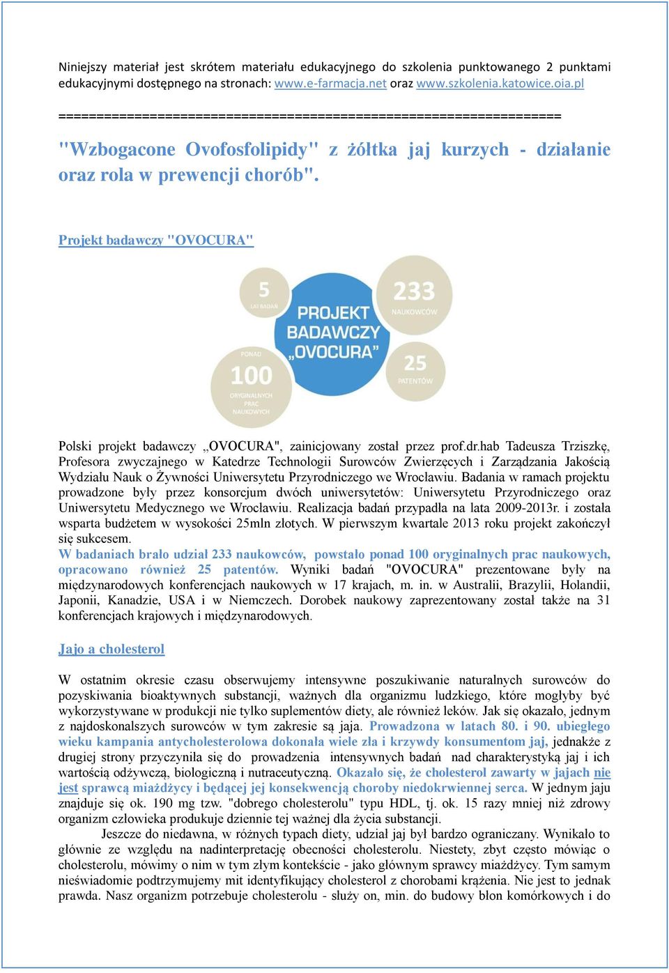 Projekt badawczy "OVOCURA" Polski projekt badawczy OVOCURA", zainicjowany został przez prof.dr.