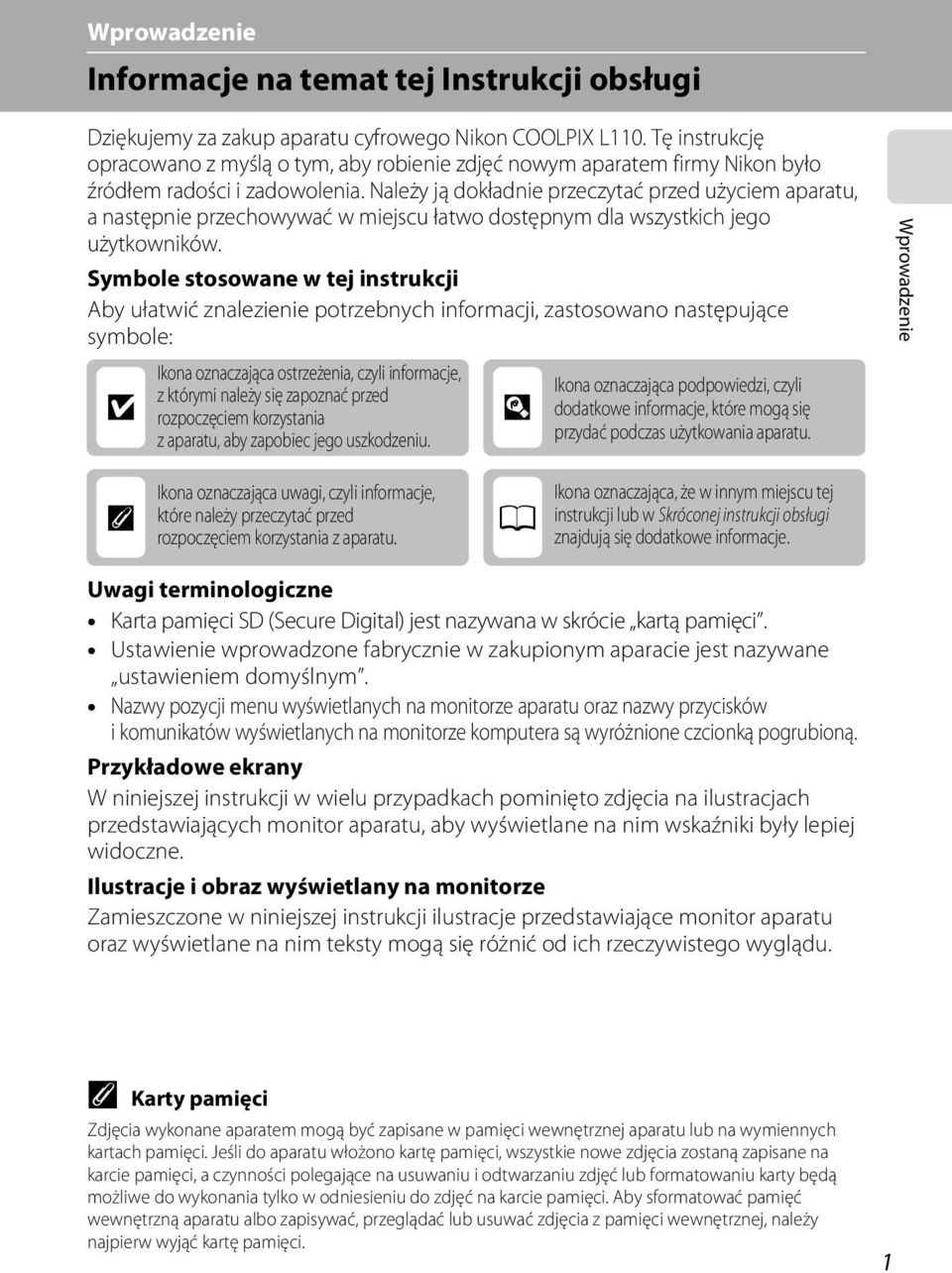 Należy ją dokładnie przeczytać przed użyciem aparatu, a następnie przechowywać w miejscu łatwo dostępnym dla wszystkich jego użytkowników.