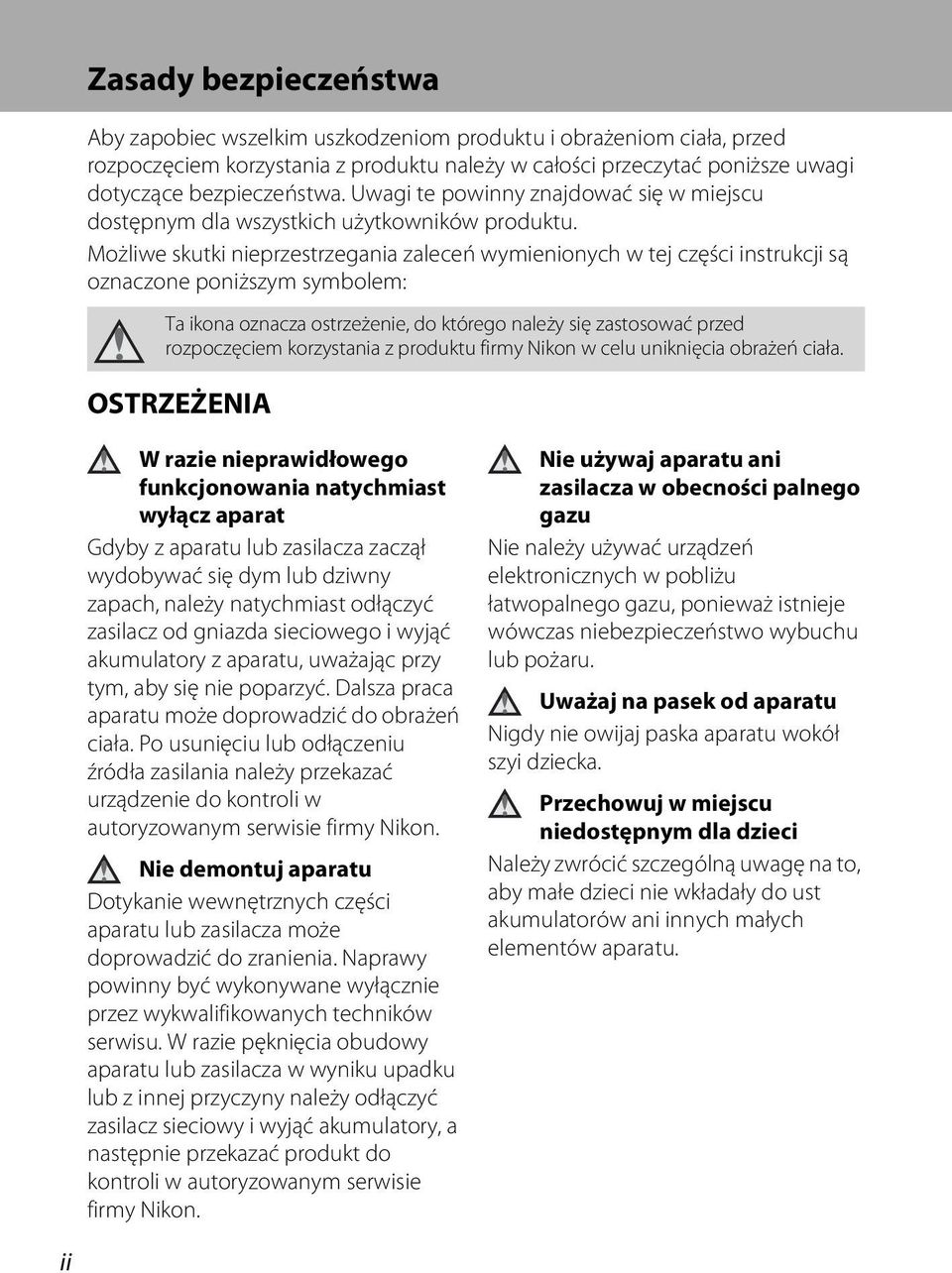 Możliwe skutki nieprzestrzegania zaleceń wymienionych w tej części instrukcji są oznaczone poniższym symbolem: Ta ikona oznacza ostrzeżenie, do którego należy się zastosować przed rozpoczęciem