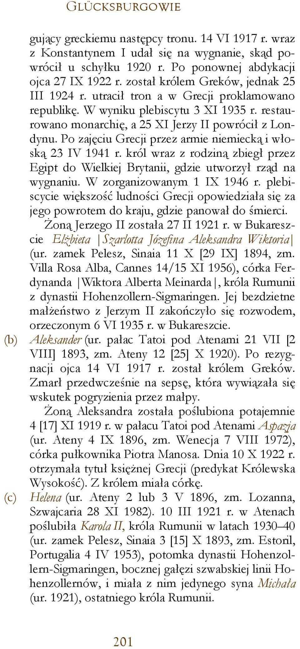 Po zajęciu Grecji przez armie niemiecką i włoską 23 IV 1941 r. król wraz z rodziną zbiegł przez Egipt do Wielkiej Brytanii, gdzie utworzył rząd na wygnaniu. W zorganizowanym 1 IX 1946 r.