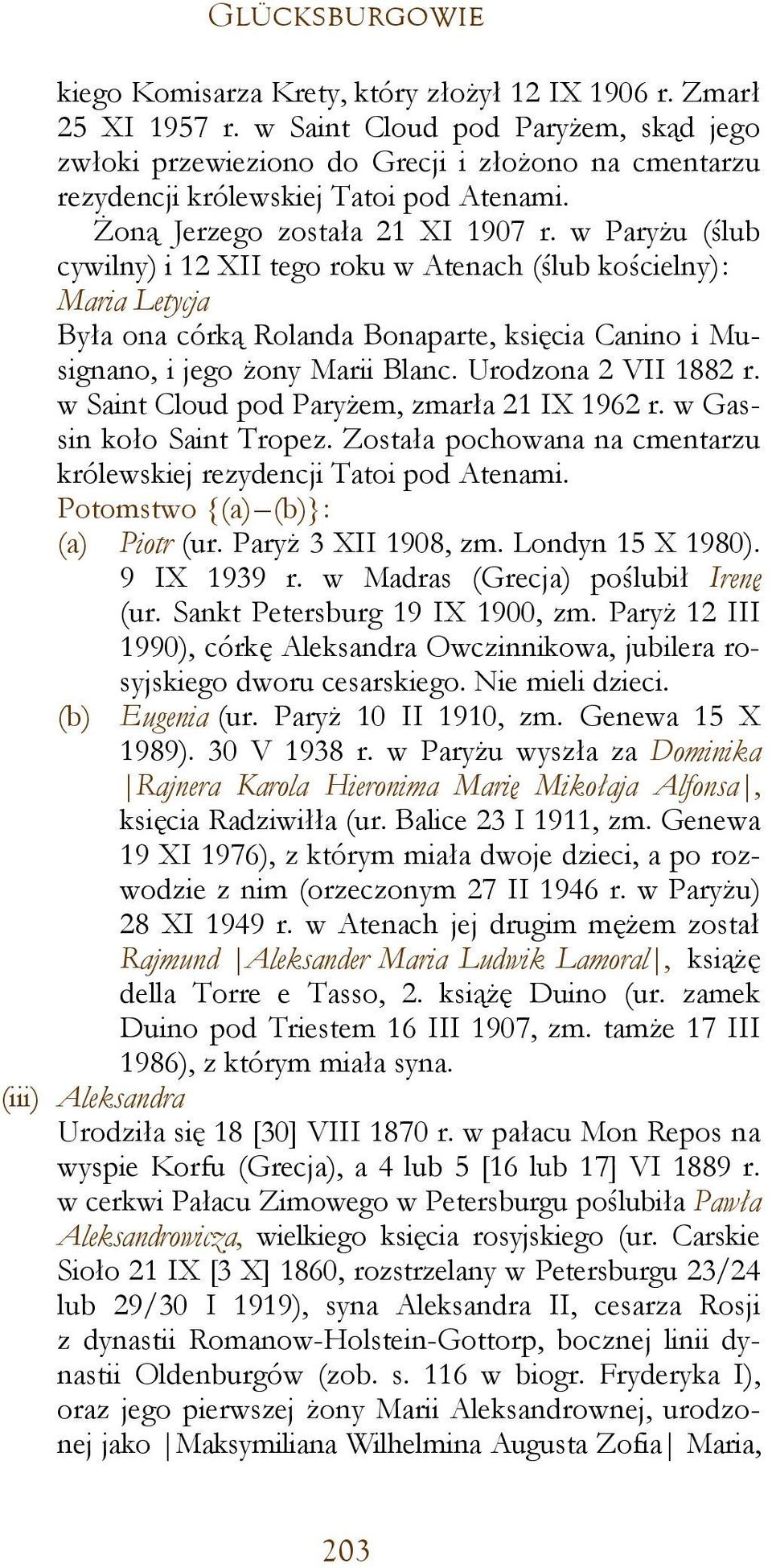 w Paryżu (ślub cywilny) i 12 XII tego roku w Atenach (ślub kościelny): Maria Letycja Była ona córką Rolanda Bonaparte, księcia Canino i Musignano, i jego żony Marii Blanc. Urodzona 2 VII 1882 r.