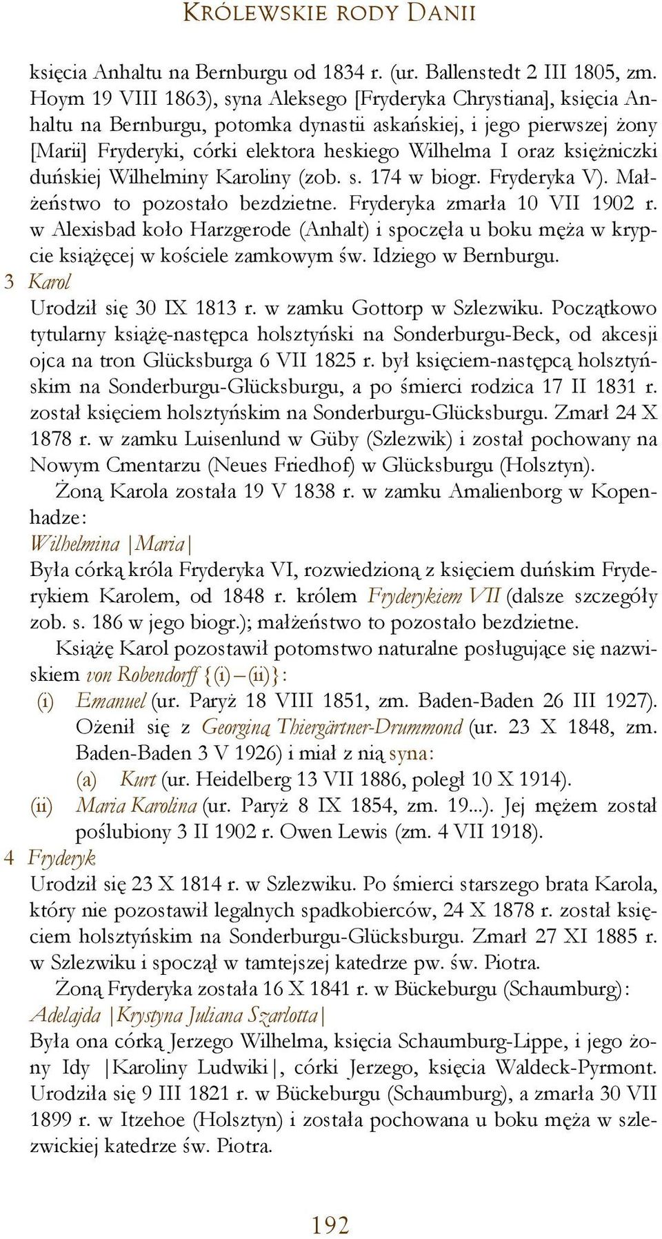 księżniczki duńskiej Wilhelminy Karoliny (zob. s. 174 w biogr. Fryderyka V). Małżeństwo to pozostało bezdzietne. Fryderyka zmarła 10 VII 1902 r.