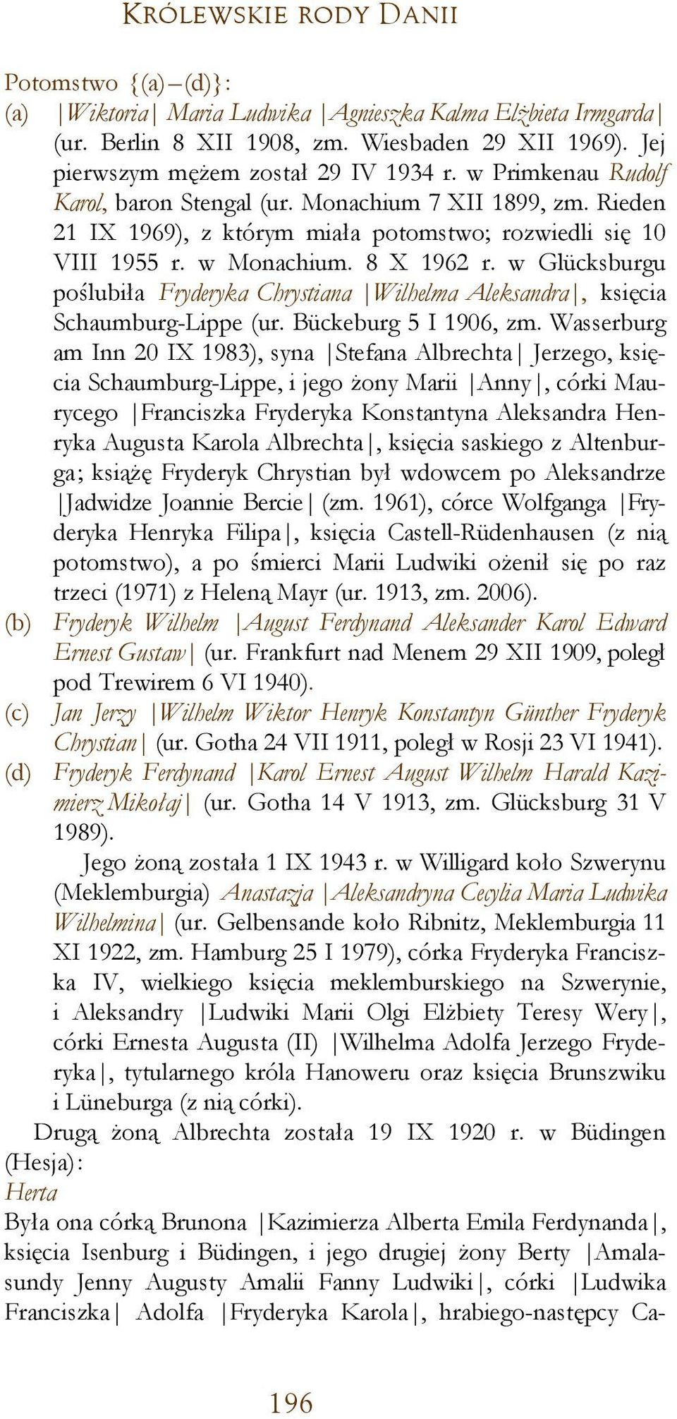 w Glücksburgu poślubiła Fryderyka Chrystiana Wilhelma Aleksandra, księcia Schaumburg-Lippe (ur. Bückeburg 5 I 1906, zm.