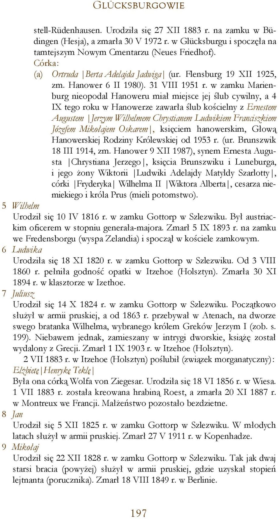 w zamku Marienburg nieopodal Hanoweru miał miejsce jej ślub cywilny, a 4 IX tego roku w Hanowerze zawarła ślub kościelny z Ernestem Augustem Jerzym Wilhelmem Chrystianem Ludwikiem Franciszkiem