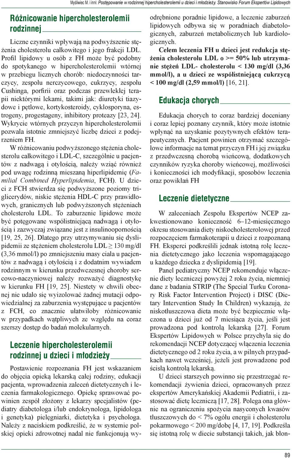 porfirii oraz podczas przewlekłej terapii niektórymi lekami, takimi jak: diuretyki tiazydowe i pętlowe, kortykosteroidy, cyklosporyna, estrogeny, progestageny, inhibitory proteazy [23, 24].