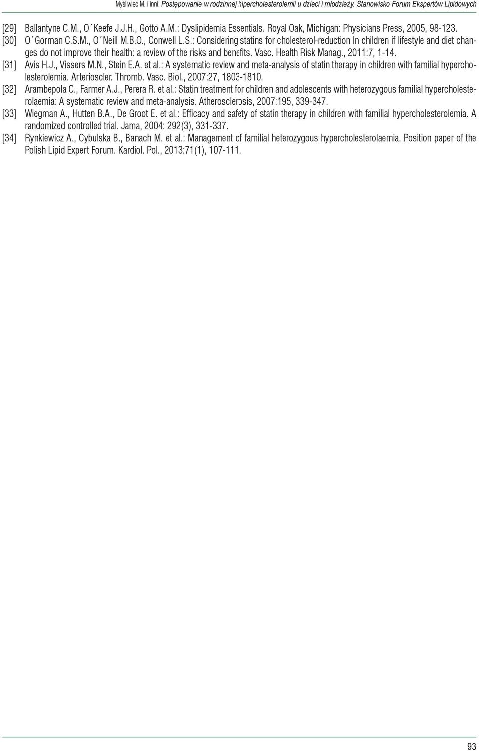 Health Risk Manag., 2011:7, 1-14. [31] Avis H.J., Vissers M.N., Stein E.A. et al.: A systematic review and meta-analysis of statin therapy in children with familial hypercholesterolemia. Arterioscler.