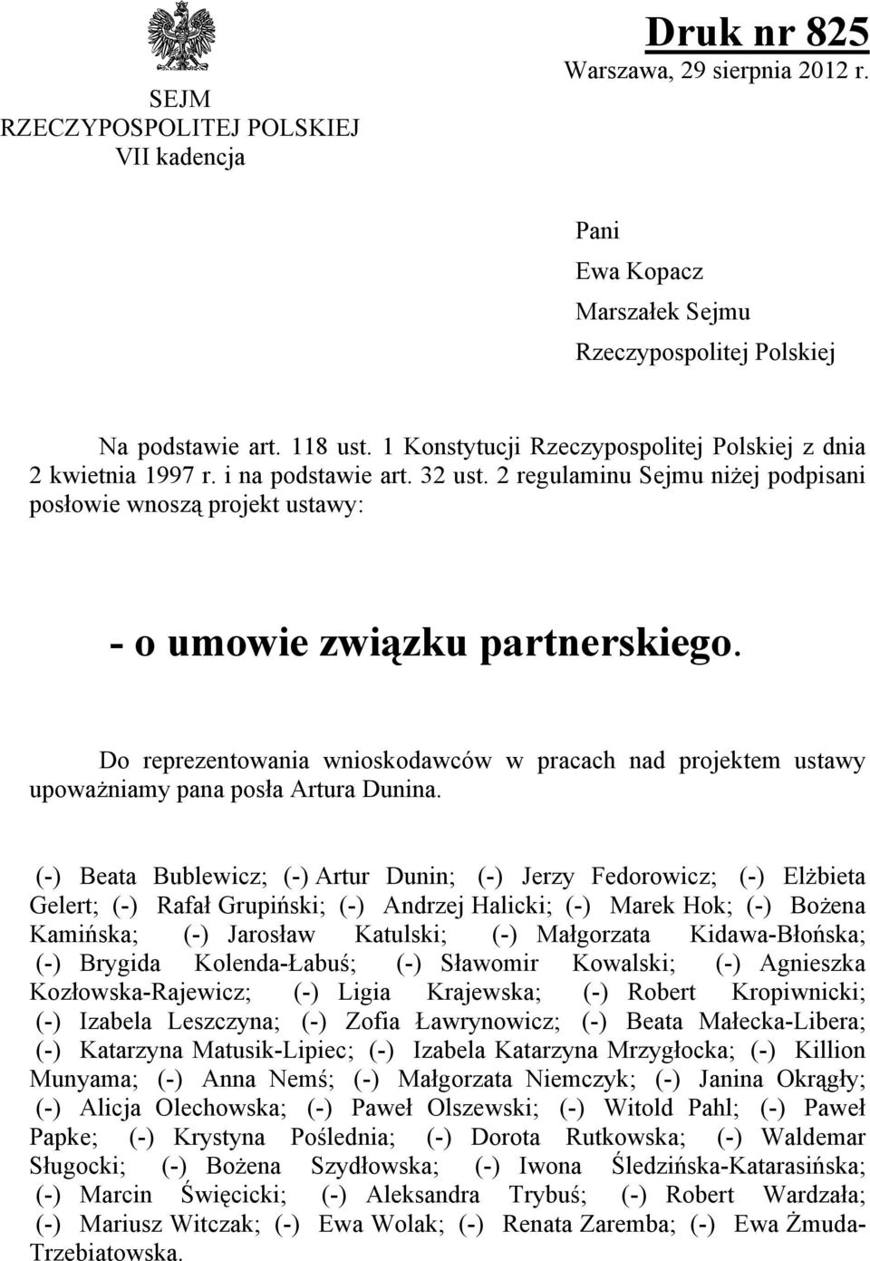 Do reprezentowania wnioskodawców w pracach nad projektem ustawy upoważniamy pana posła Artura Dunina.