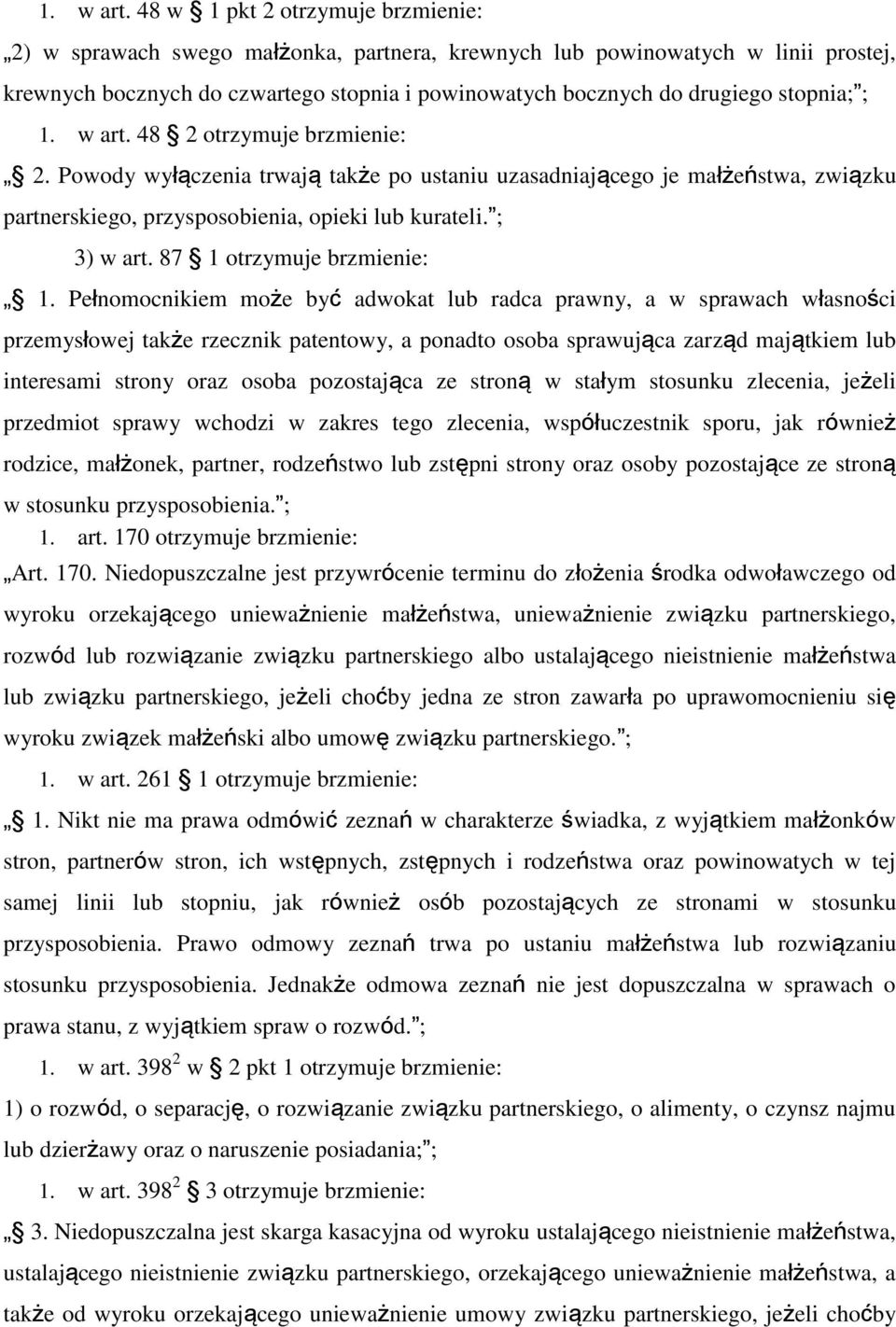 stopnia; ;  48 2 otrzymuje brzmienie: 2. Powody wyłączenia trwają także po ustaniu uzasadniającego je małżeństwa, związku partnerskiego, przysposobienia, opieki lub kurateli. ; 3) w art.