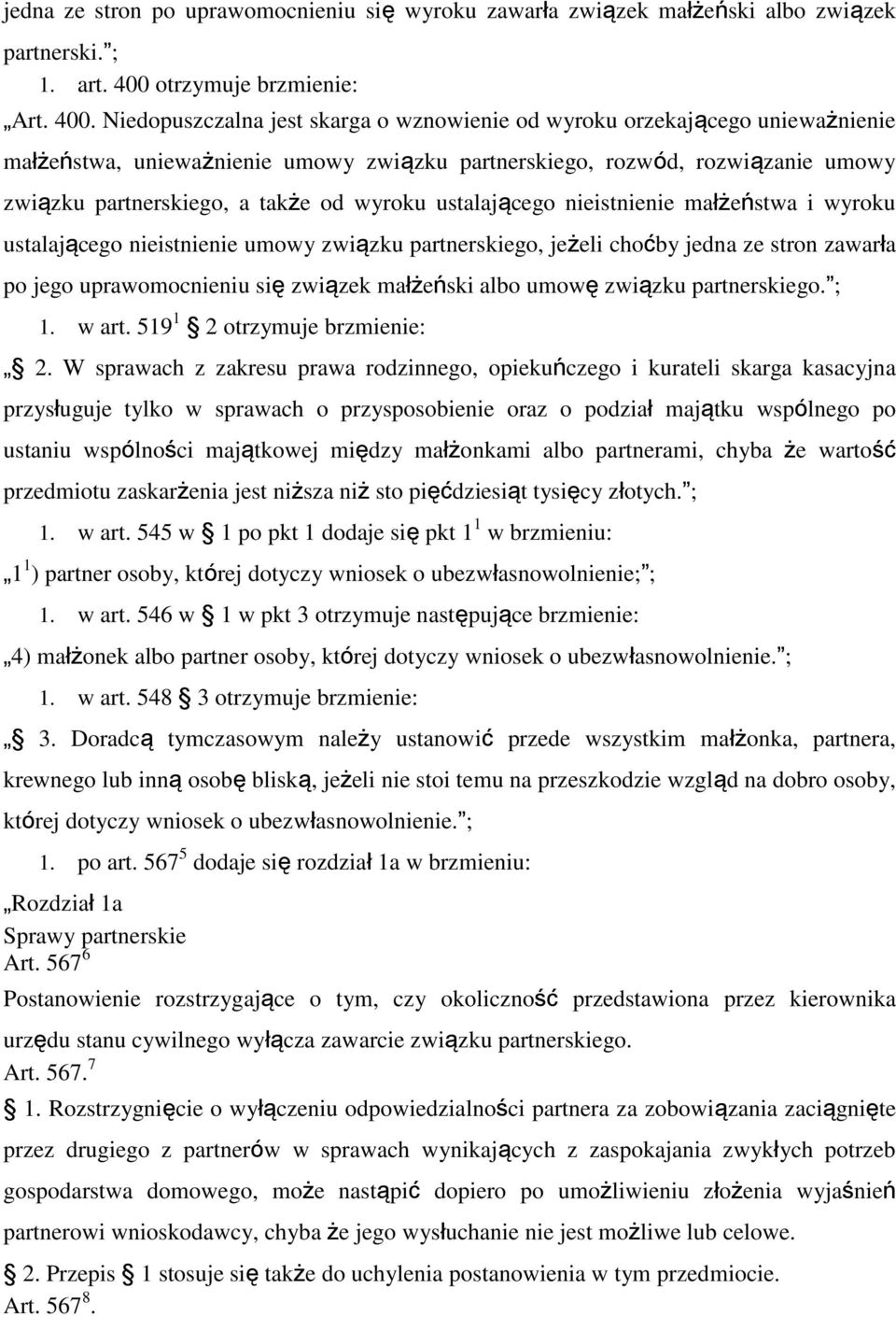 Niedopuszczalna jest skarga o wznowienie od wyroku orzekającego unieważnienie małżeństwa, unieważnienie umowy związku partnerskiego, rozwód, rozwiązanie umowy związku partnerskiego, a także od wyroku