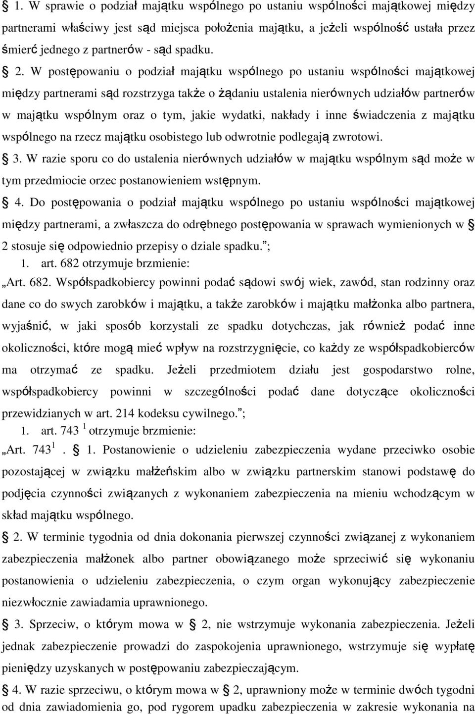 W postępowaniu o podział majątku wspólnego po ustaniu wspólności majątkowej między partnerami sąd rozstrzyga także o żądaniu ustalenia nierównych udziałów partnerów w majątku wspólnym oraz o tym,