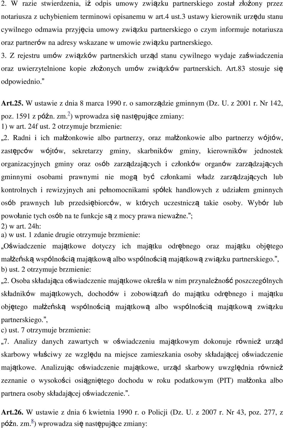 Z rejestru umów związków partnerskich urząd stanu cywilnego wydaje zaświadczenia oraz uwierzytelnione kopie złożonych umów związków partnerskich. Art.83 stosuje się odpowiednio. Art.25.