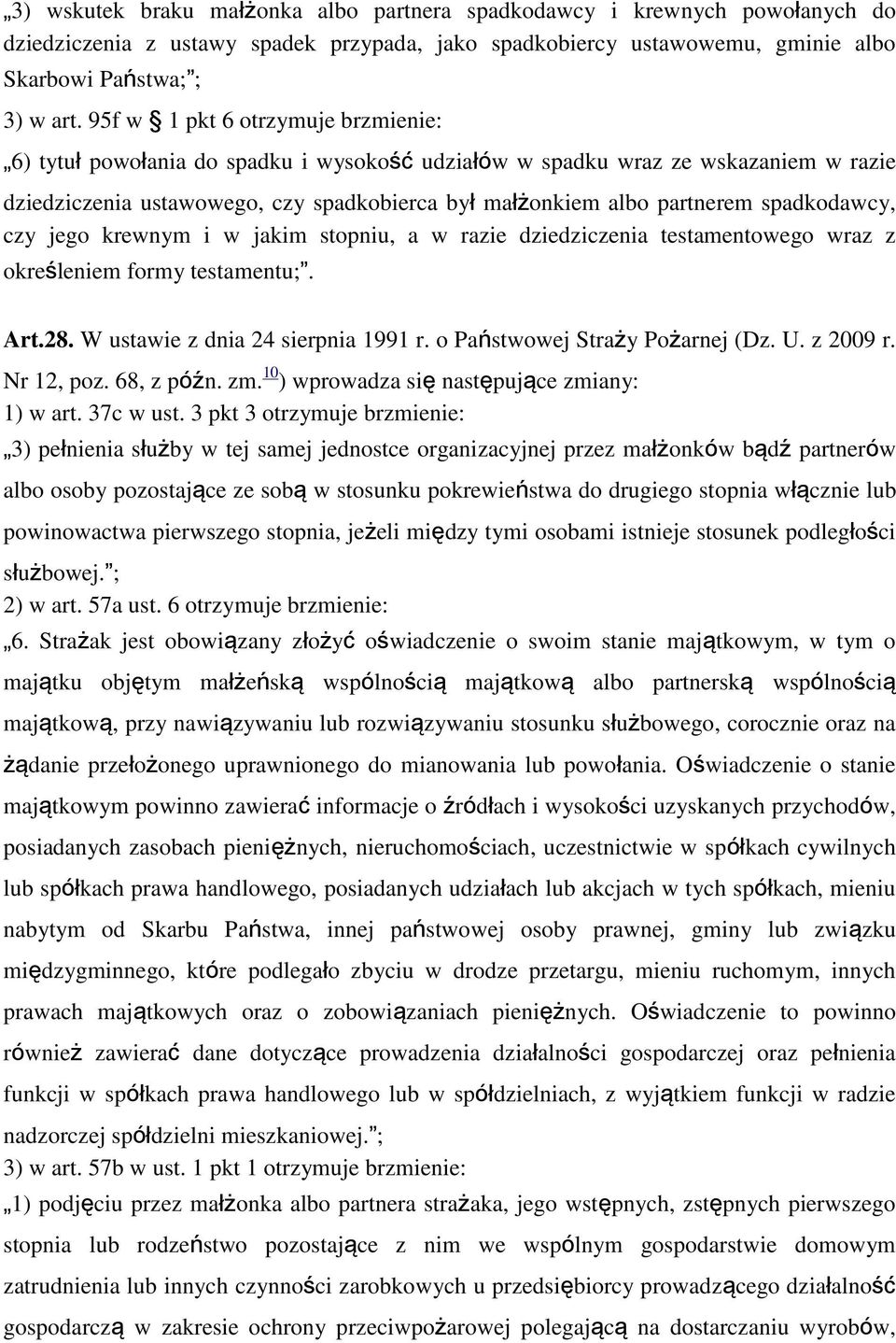 spadkodawcy, czy jego krewnym i w jakim stopniu, a w razie dziedziczenia testamentowego wraz z określeniem formy testamentu;. Art.28. W ustawie z dnia 24 sierpnia 1991 r.