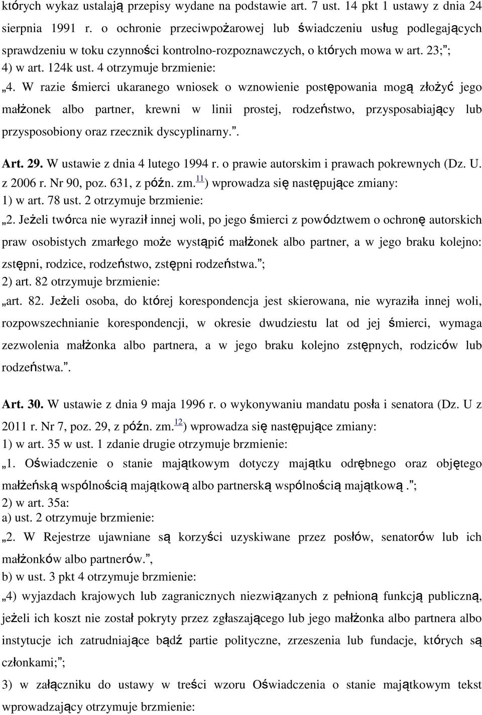 W razie śmierci ukaranego wniosek o wznowienie postępowania mogą złożyć jego małżonek albo partner, krewni w linii prostej, rodzeństwo, przysposabiający lub przysposobiony oraz rzecznik dyscyplinarny.