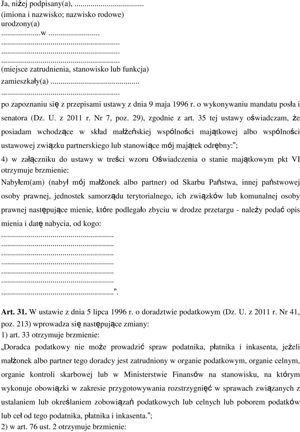 35 tej ustawy oświadczam, że posiadam wchodzące w skład małżeńskiej wspólności majątkowej albo wspólności ustawowej związku partnerskiego lub stanowiące mój majątek odrębny: ; 4) w załączniku do