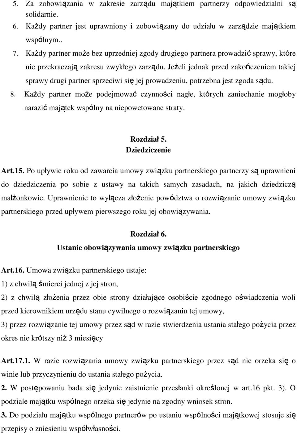 Jeżeli jednak przed zakończeniem takiej sprawy drugi partner sprzeciwi się jej prowadzeniu, potrzebna jest zgoda sądu. 8.