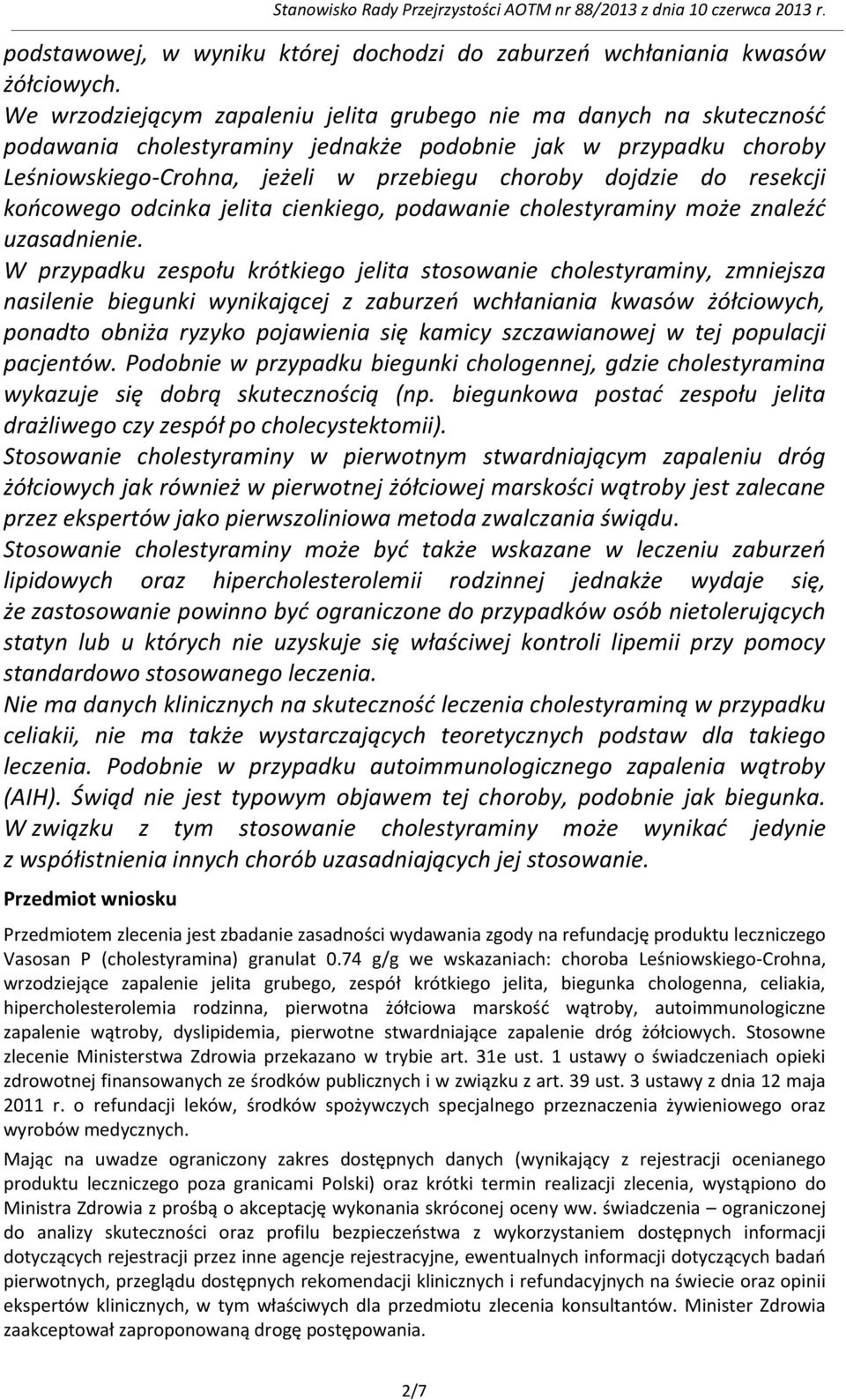 resekcji końcowego odcinka jelita cienkiego, podawanie cholestyraminy może znaleźć uzasadnienie.