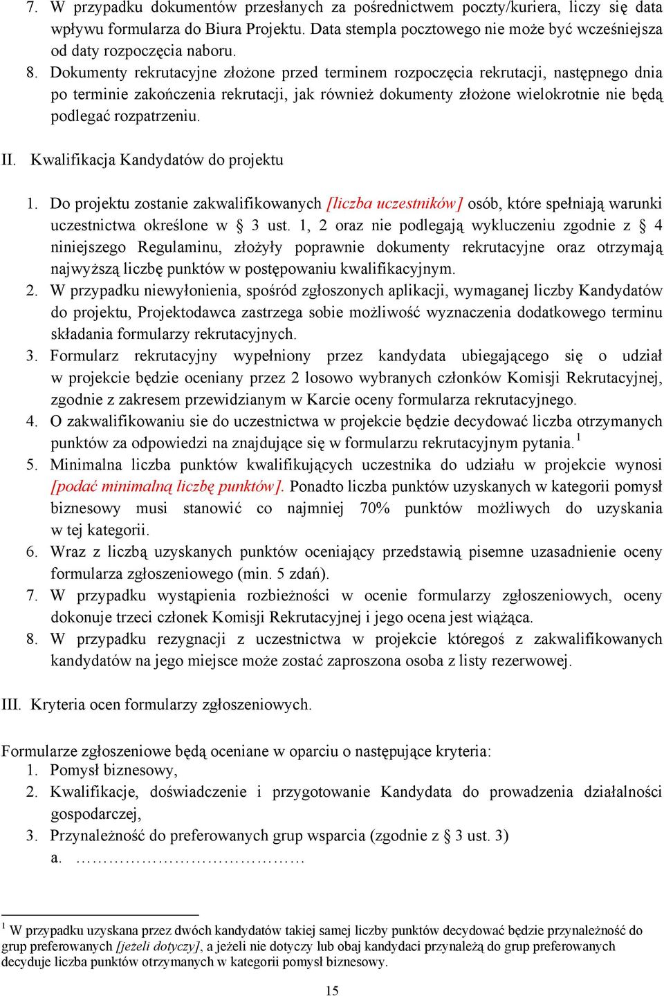 II. Kwalifikacja Kandydatów do projektu 1. Do projektu zostanie zakwalifikowanych [liczba uczestników] osób, które spełniają warunki uczestnictwa określone w 3 ust.