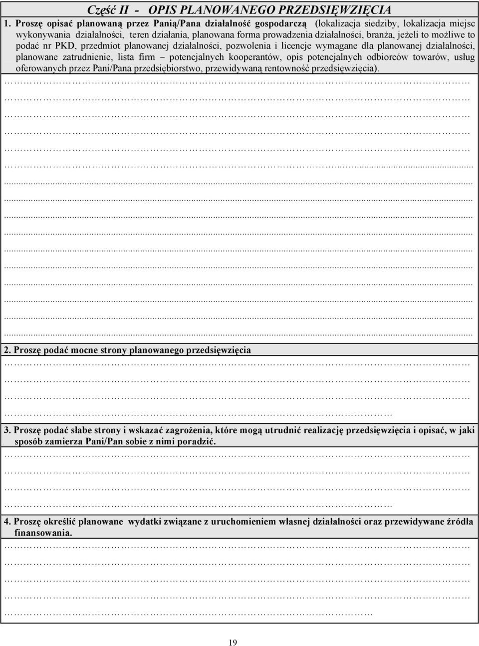jeżeli to możliwe to podać nr PKD, przedmiot planowanej działalności, pozwolenia i licencje wymagane dla planowanej działalności, planowane zatrudnienie, lista firm potencjalnych kooperantów, opis