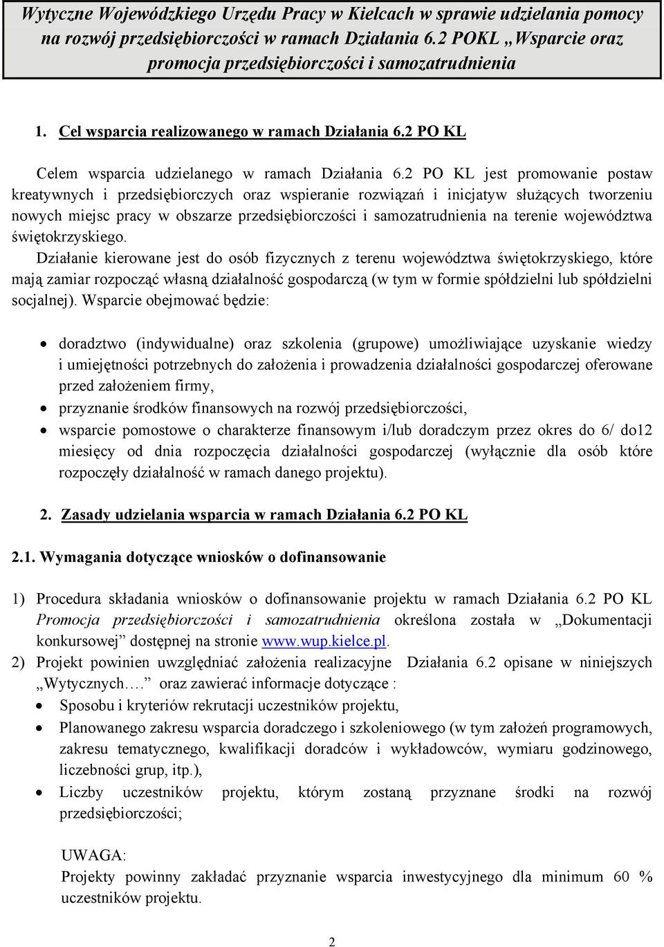 2 PO KL jest promowanie postaw kreatywnych i przedsiębiorczych oraz wspieranie rozwiązań i inicjatyw służących tworzeniu nowych miejsc pracy w obszarze przedsiębiorczości i samozatrudnienia na