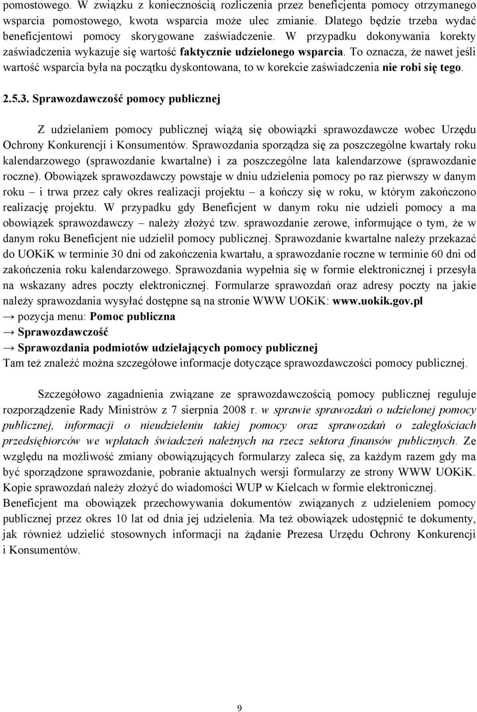 To oznacza, że nawet jeśli wartość wsparcia była na początku dyskontowana, to w korekcie zaświadczenia nie robi się tego. 2.5.3.